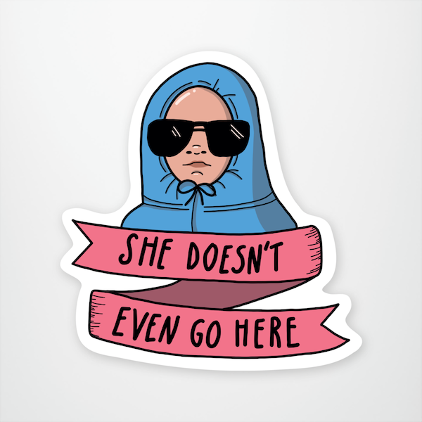 "She Doesn't Even Go Here" Sticker